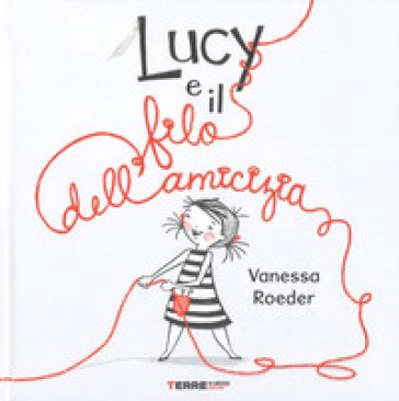 Lucy e il filo dell'amicizia. Ediz. a colori Vanessa Roeder