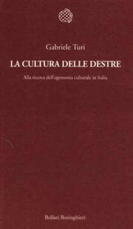 La cultura delle destre. Alla ricerca dell'egemonia culturale in Italia Gabriele Turi