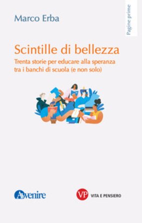 Scintille di bellezza. Trenta storie per educare alla speranza tra i banchi di scuola (e non solo) Marco Erba