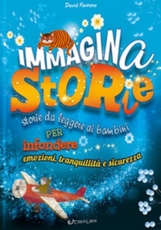 Immaginastorie. Storie da leggere ai bambini per infondere emozioni, tranquillità e sicurezza. Ediz. a colori David Fontana