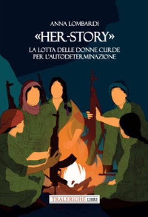 «Her-story». La lotta delle donne curde per l'autodeterminazione Anna Lombardi