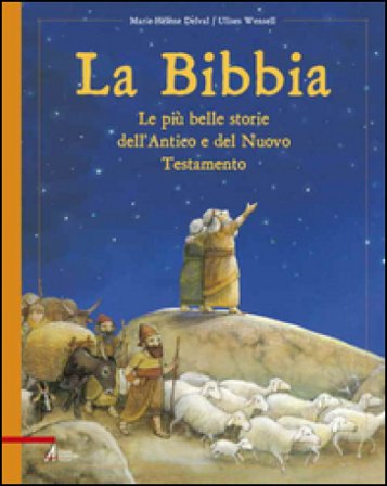 La Bibbia. Le più belle storie dell'Antico e del Nuovo Testamento Marie-Hélène Delval