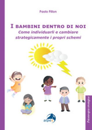 I bambini dentro di noi. Come individuarli e cambiare strategicamente i propri schemi Paolo Pillon