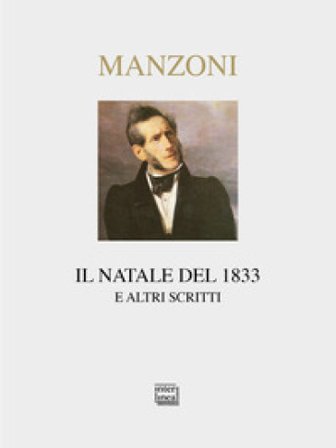 Il Natale del 1833 e altri scritti Alessandro Manzoni