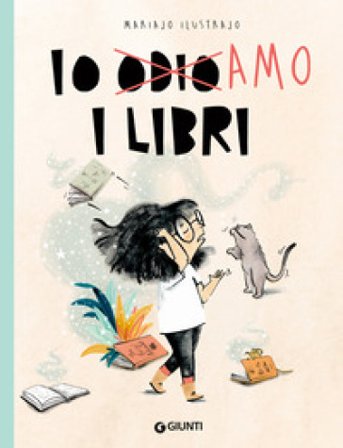 Io odio/amo i libri. Ediz. a colori Mariajo Ilustrajo
