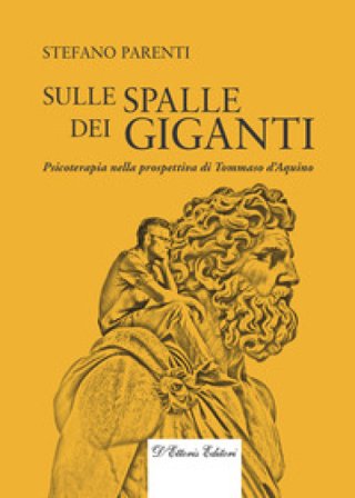 Sulle spalle dei giganti. Psicoterapia nella prospettiva di Tommaso d'Aquino Stefano Parenti