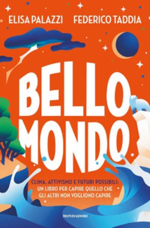 Bello mondo. Clima, attivismo e futuri possibili: un libro per capire quello che gli altri non vogliono capire Federico Taddia