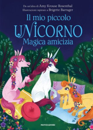 Magica amicizia. Il mio piccolo unicorno. Ediz. a colori Amy Krouse Rosenthal