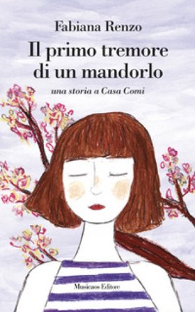 Il primo tremore di un mandorlo. Una storia a casa Comi Fabiana Renzo