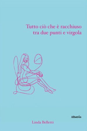 Tutto ciò che è racchiuso tra due punti e virgola Linda Belletti