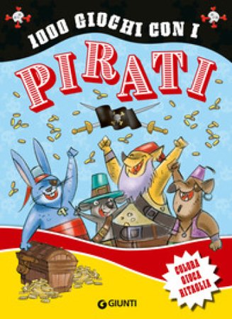 1000 giochi con i pirati. Colora gioca ritaglia. Ediz. a colori