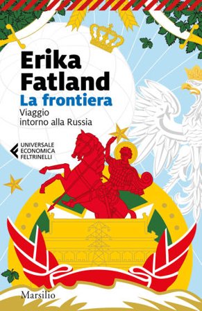 La frontiera. Viaggio intorno alla Russia Erika Fatland