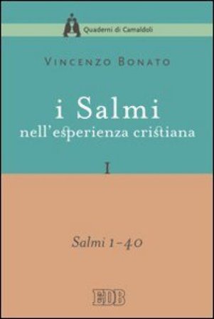 I Salmi nell'esperienza cristiana. Vol. 1: Salmi 1-40 Vincenzo Bonato