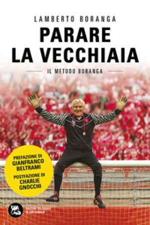 Parare la vecchiaia. Il metodo Boranga. Nuova ediz. Lamberto Boranga