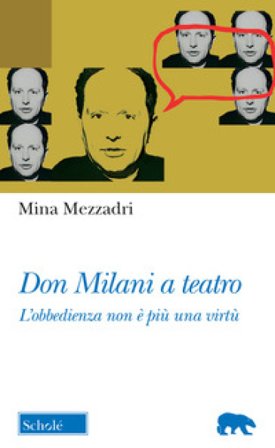 Don Milani a teatro. «L'obbedienza non è più una virtù» Mina Mezzadri
