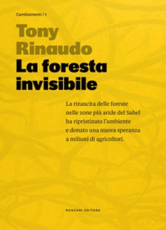 La foresta invisibile. Una speranza per un pianeta in crisi Tony Rinaudo