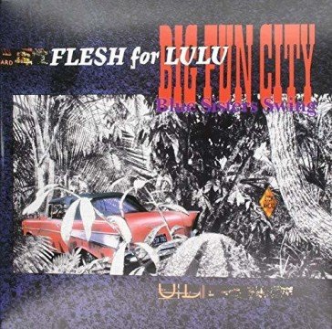 Big fun city Flesh For Lulu