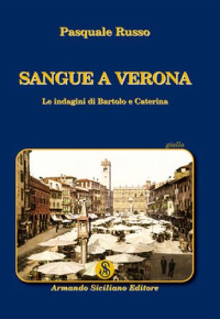 Sangue a Verona. Le indagini di Bartolo e Caterina Pasquale Russo