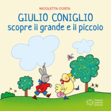 Giulio Coniglio scopre il grande e il piccolo. Ediz. a colori Nicoletta Costa