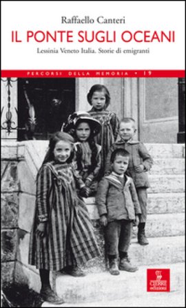 Il ponte sugli oceani. Lessinia Veneto Italia. Storie di emigranti Raffaello Canteri