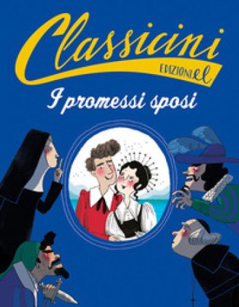 I promessi sposi da Alessandro Manzoni. Classicini. Ediz. a colori Roberto Piumini