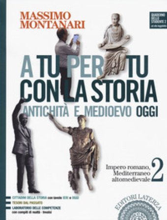 A tu per tu con la storia. Antichità e medioevo oggi. Per le Scuole superiori. Con e-book. Con espansione online. Vol. 2: Impero romano, Mediterraneo 