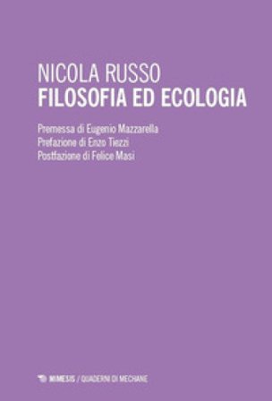Filosofia ed ecologia. Genealogia della scienza ecologica ed etica della crisi ambientale Nicola Russo
