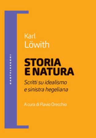 Storia e natura. Scritti su idealismo e sinistra hegeliana Karl Löwith