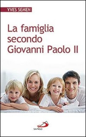 La famiglia secondo Giovanni Paolo II Yves Semen
