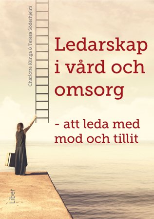 Ledarskap i vård och omsorg - Att leda med mod och tillit, ISBN: 9789147144181