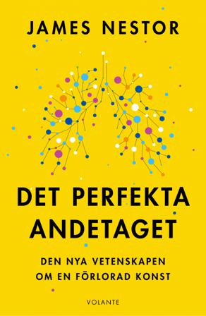 Det perfekta andetaget : den nya vetenskapen om en förlorad konst - Bok av James Nestor - Inbunden