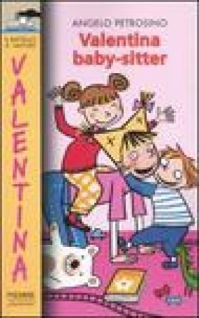 Valentina baby-sitter. Ediz. illustrata Angelo Petrosino