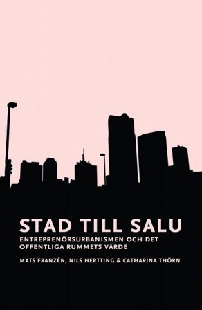 Stad till salu. Entreprenörsurbanismen och det offentliga rummets värde, ISBN: 9789171734655