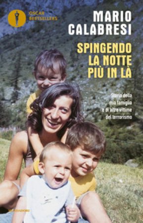 Spingendo la notte più in là. Storia della mia famiglia e di altre vittime del terrorismo Mario Calabresi