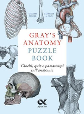 Gray's Anatomy Puzzle Book. Giochi, quiz e passatempi sull'anatomia Gareth Moore