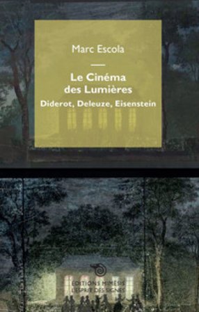 Le cinéma des Lumières. Diderot, Deleuze, Eisenstein Marc Escola