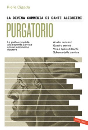 La Divina Commedia di Dante Alighieri. Purgatorio. La guida completa alla seconda cantica con un commento d'autore Piero Cigada