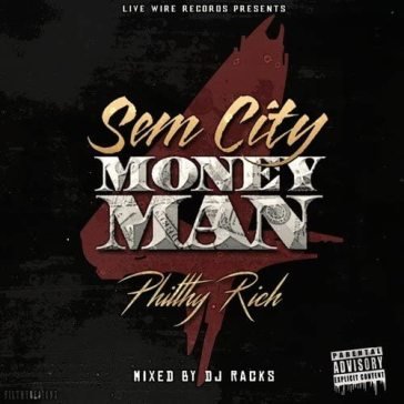 Sem city money man 4 PHILTHY RICH
