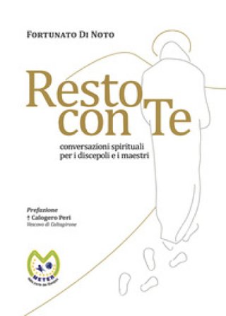 Resto con te. Conversazioni spirituali per i discepoli e i maestri Fortunato Di Noto