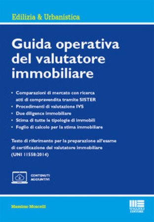 Guida operativa del valutatore immobiliare. Con espansione online Massimo Moncelli