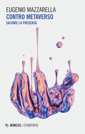 Contro metaverso. Salvare la presenza Eugenio Mazzarella