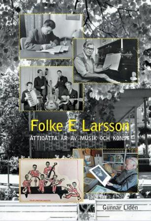 Folke E Larsson - Åttioåtta år av musik och konst - Bok av Gunnar Lidén - Inbunden