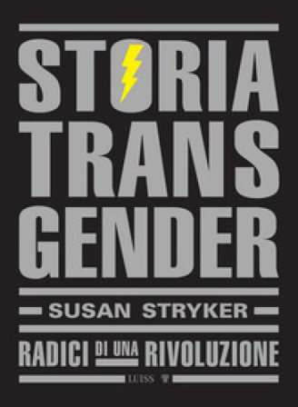 Storia transgender. Radici di una rivoluzione Susan Stryker