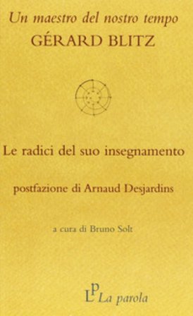 Un maestro del nostro tempo: Gérard Blitz. Le radici del suo insegnamento Gérard Blitz