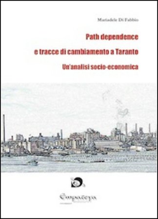 Path dependence e tracce di cambiamento a Taranto. Un'analisi socio-economica Mariadele Di Fabbio