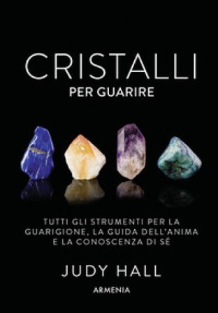 Cristalli per guarire. Tutti gli strumenti per la guarigione, la guida dell'anima e la conoscenza di sé. Con 50 carte Judy Hall
