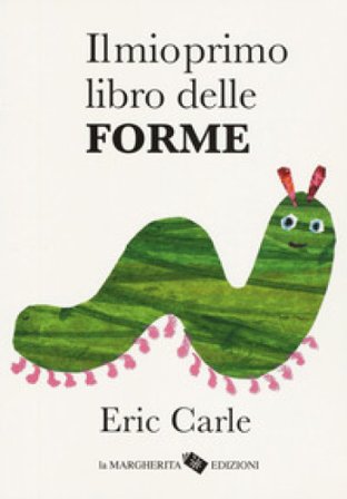 Il mio primo libro delle forme. Ediz. a colori Eric Carle