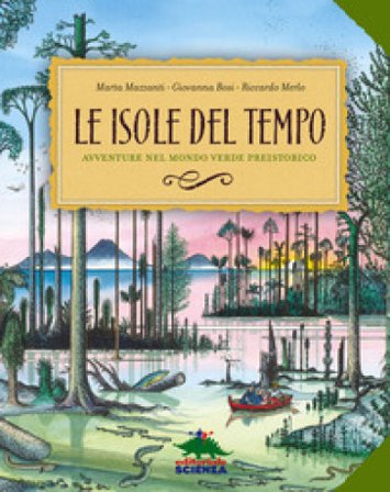 Le isole del tempo. Avventure nel mondo verde preistorico. Ediz. a colori Marta Mazzanti