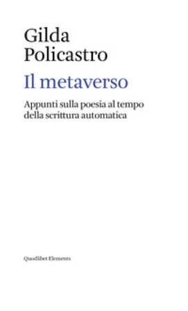 Il metaverso. Appunti sulla poesia al tempo della scrittura automatica Gilda Policastro