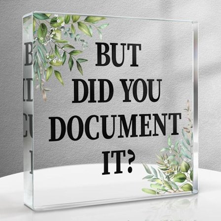 Gaver til kolleger, Men dokumenterede du det Kontorindretning, Sjovt kontor hjemmeskilt dekorativt, Firkantet akryl skrivebordsdekorationsskilt til 